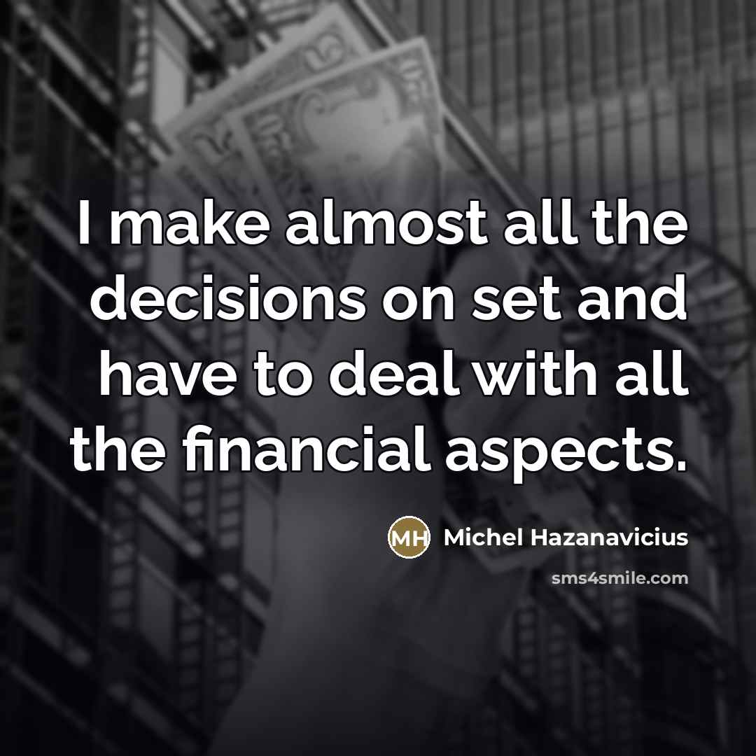 “I make almost all the decisions on set and have…” quote by Michel Hazanavicius