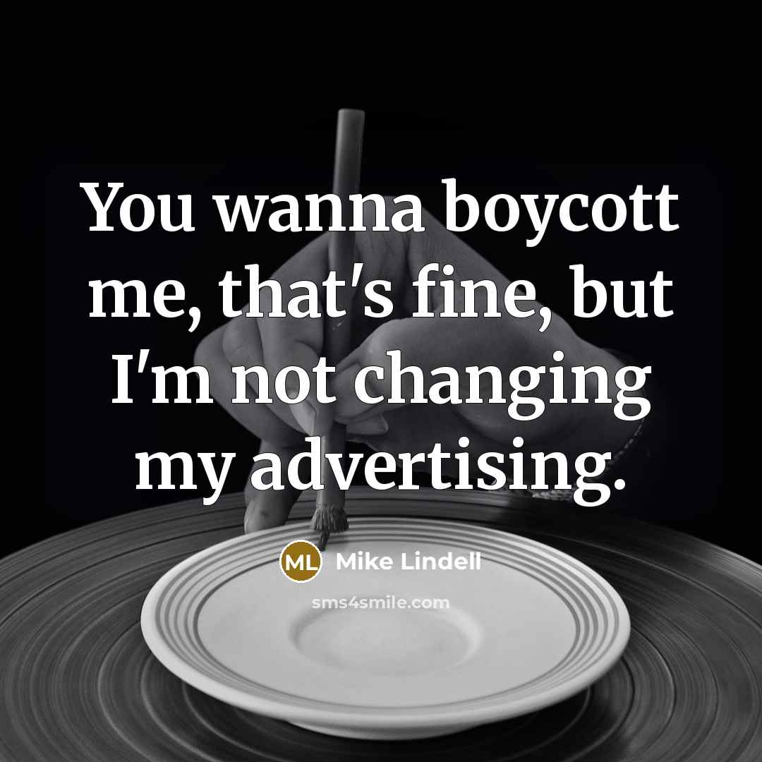 “You wanna boycott me, that's fine, but I'm not changing…” quote by Mike Lindell