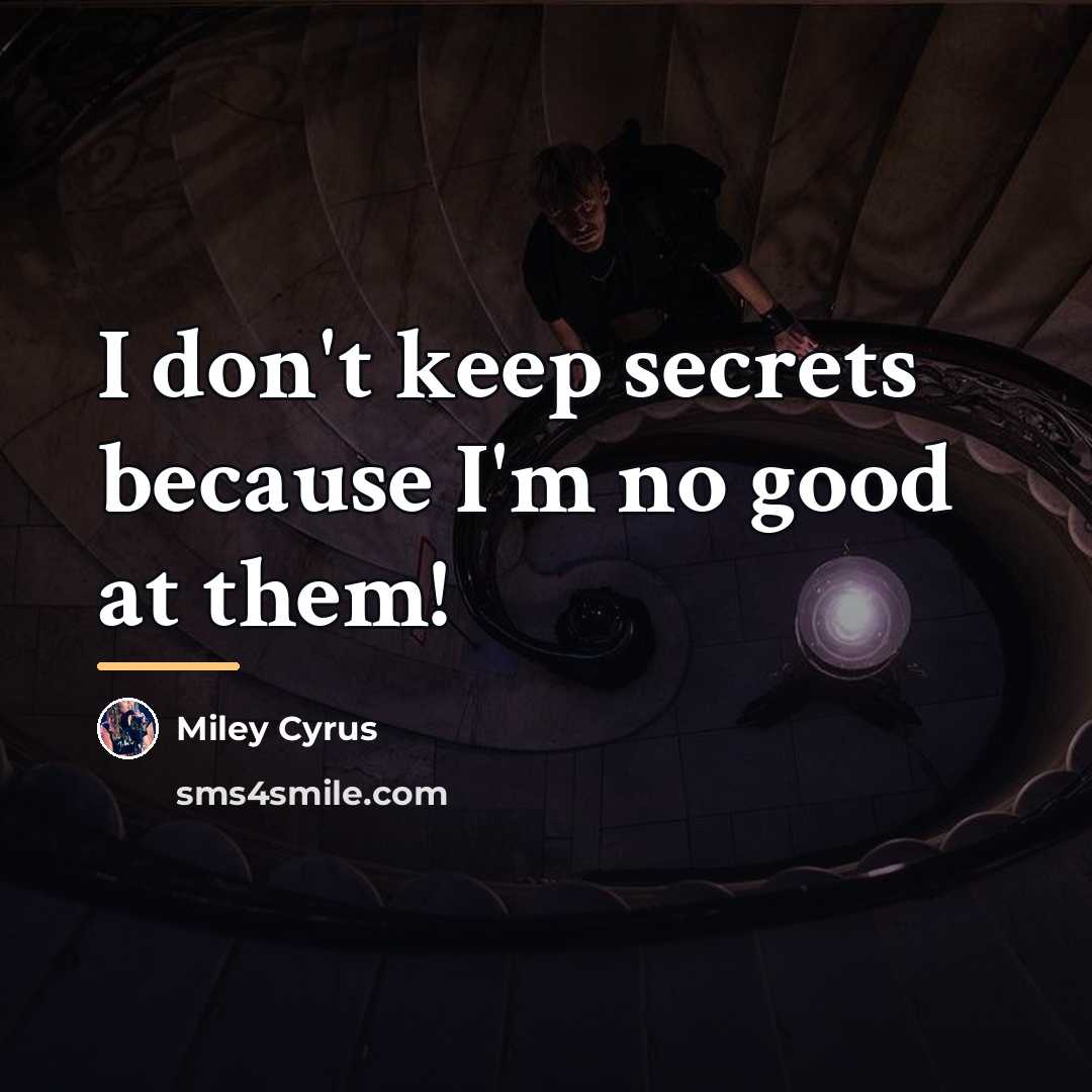 “I don't keep secrets because I'm no good at them!…” quote by Miley Cyrus