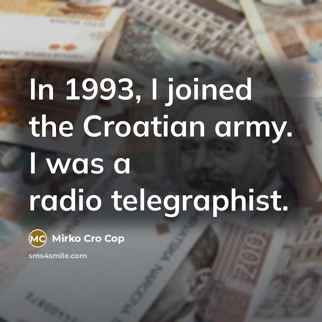“In 1993, I joined the Croatian army. I was a…” quote by Mirko Cro Cop