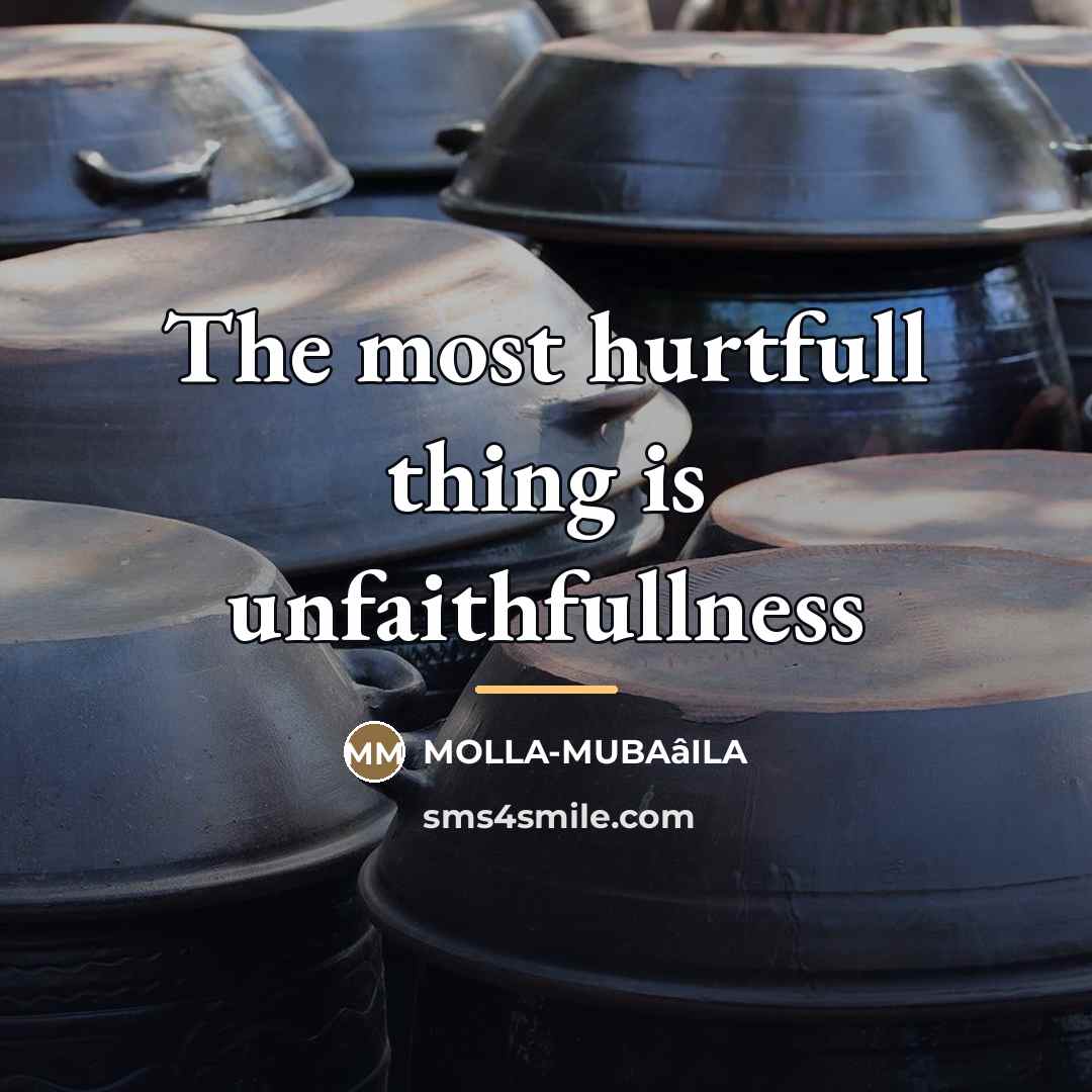 “The most hurtfull thing is unfaithfullness…” quote by MOLLA-MUBAâILA