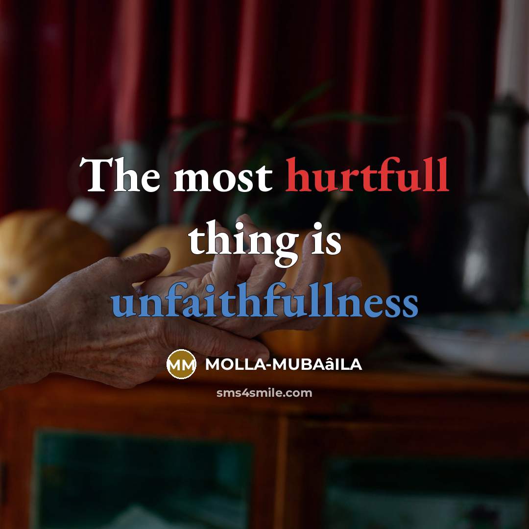 “The most hurtfull thing is unfaithfullness” quote by MOLLA-MUBAâILA