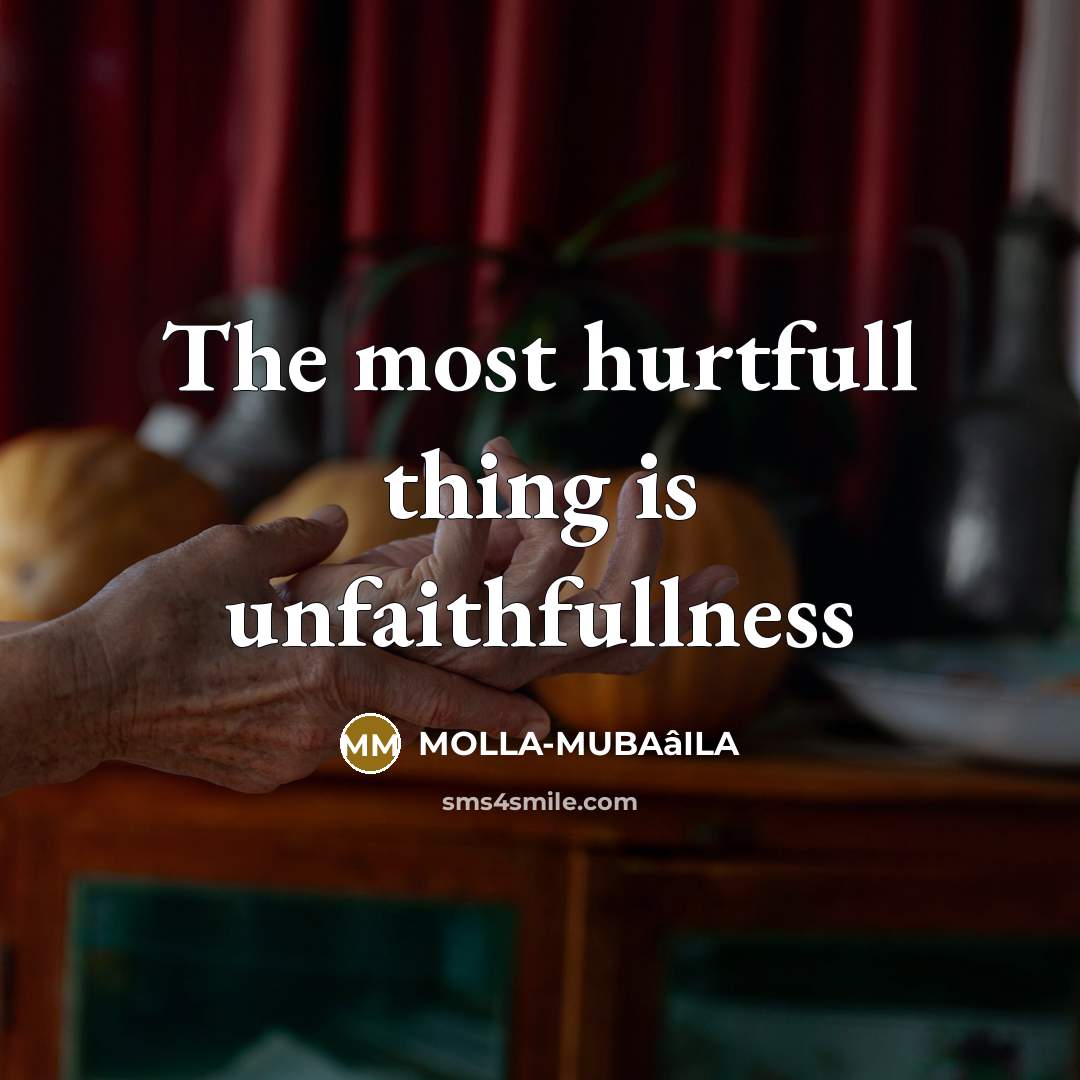 “The most hurtfull thing is unfaithfullness” quote by MOLLA-MUBAâILA