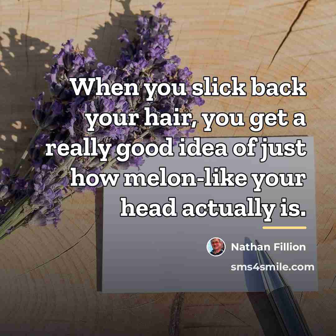 “When you slick back your hair, you get a really…” quote by Nathan Fillion