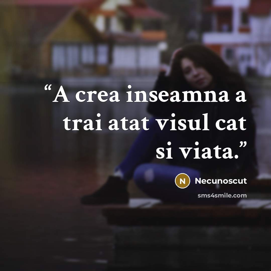 “A crea inseamna a trai atat visul cat si viata.” quote by Necunoscut