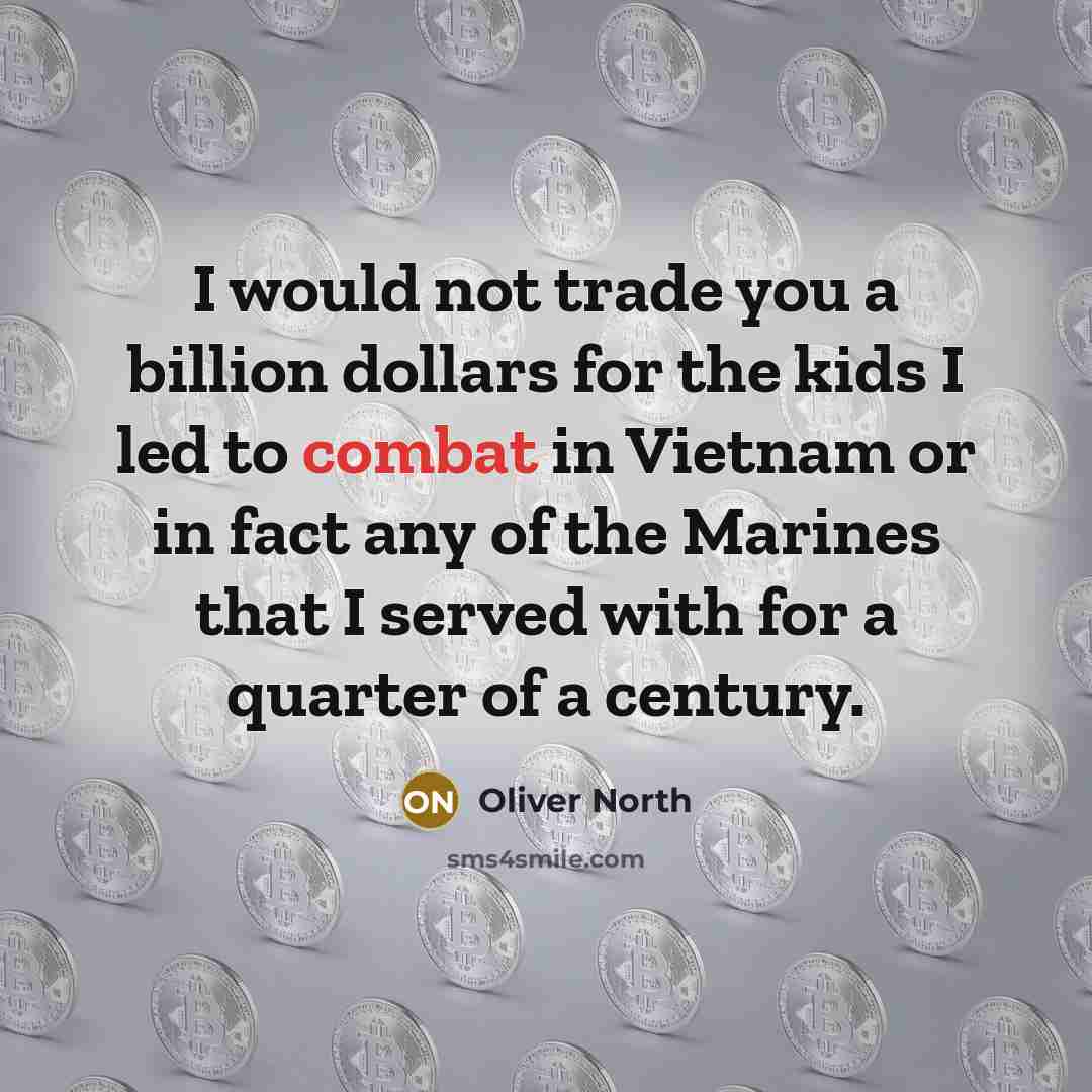 “I would not trade you a billion dollars for the…” quote by Oliver North