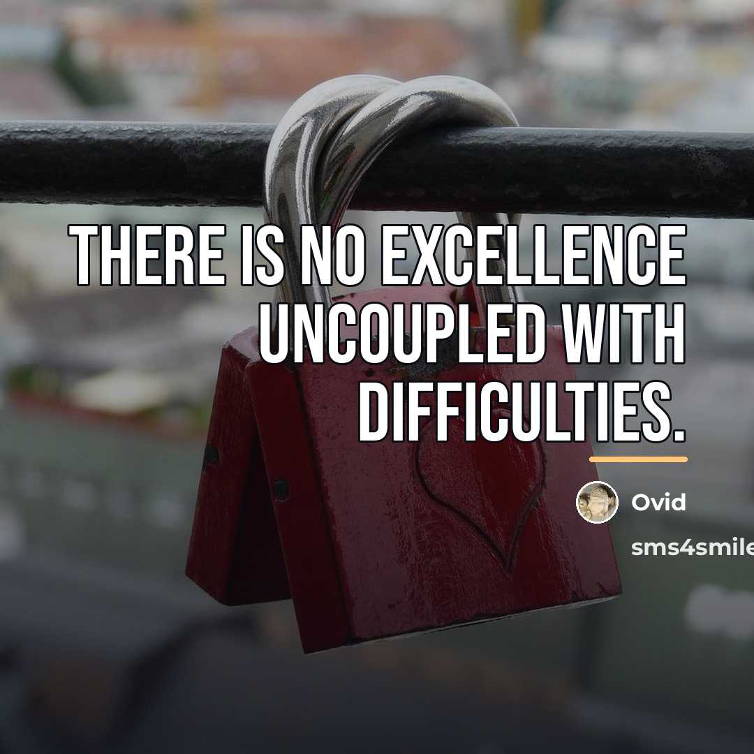 “There is no excellence uncoupled with difficulties.…” quote by Ovid