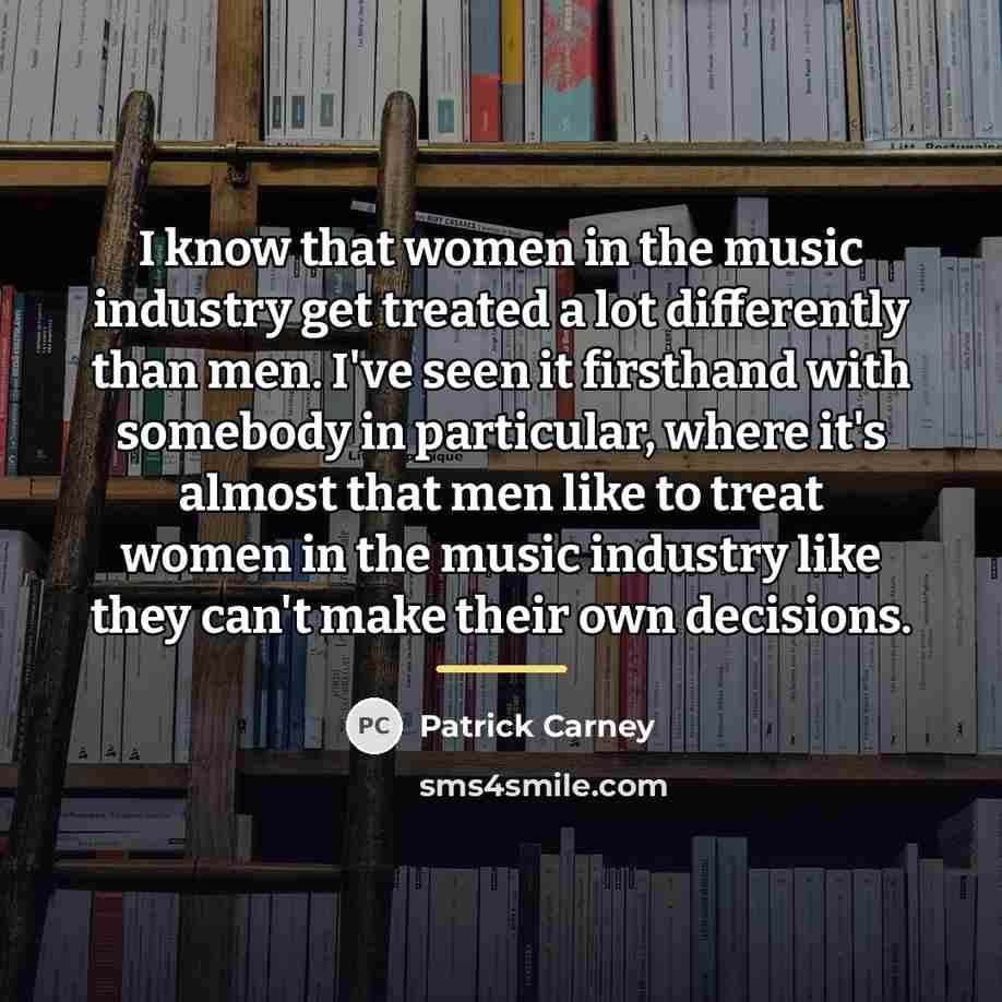 “I know that women in the music industry get treated…” quote by Patrick Carney