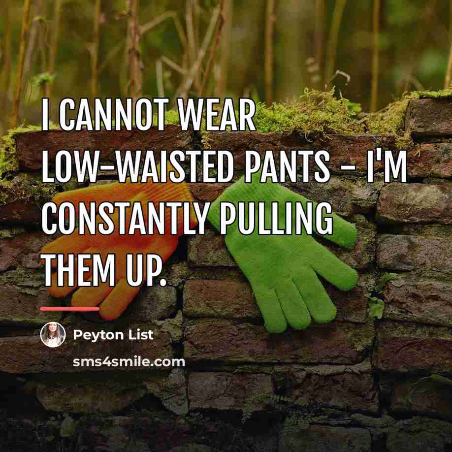 “I cannot wear low-waisted pants - I'm constantly pulling them…” quote by Peyton List