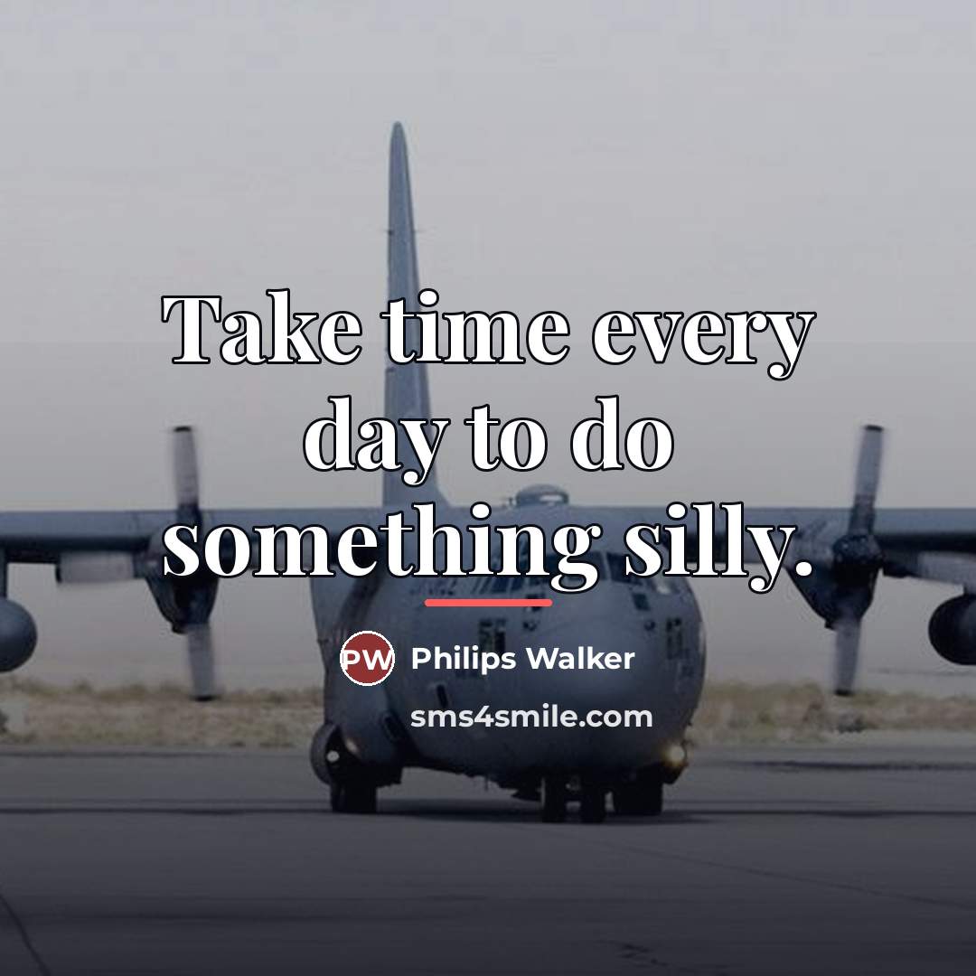 “Take time every day to do something silly.…” quote by Philips Walker