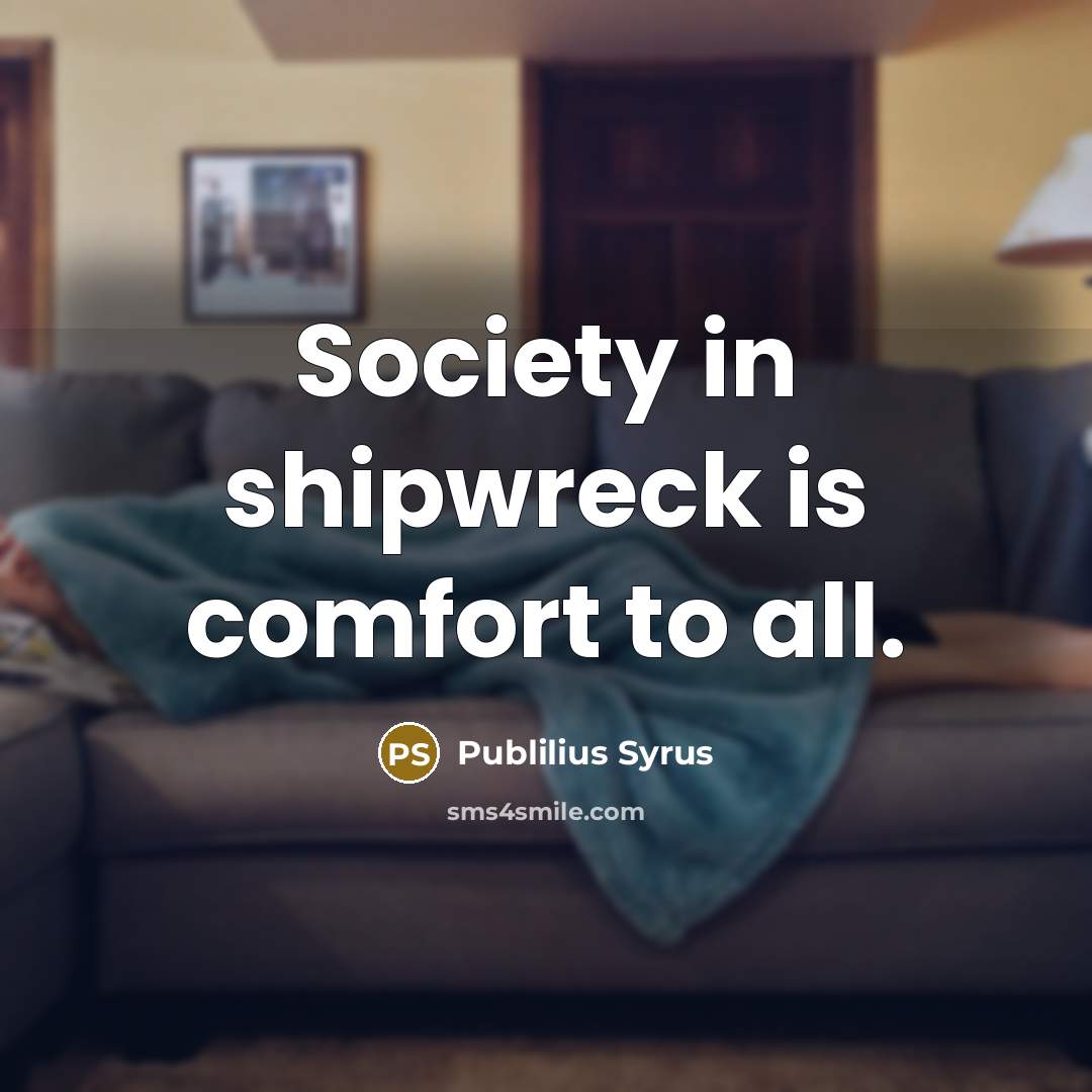 “Society in shipwreck is comfort to all.…” quote by Publilius Syrus