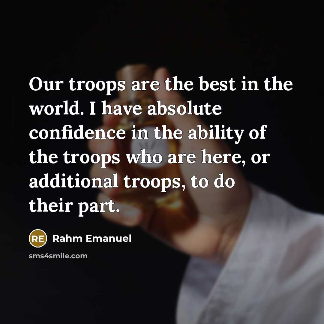 “Our troops are the best in the world. I have…” quote by Rahm Emanuel