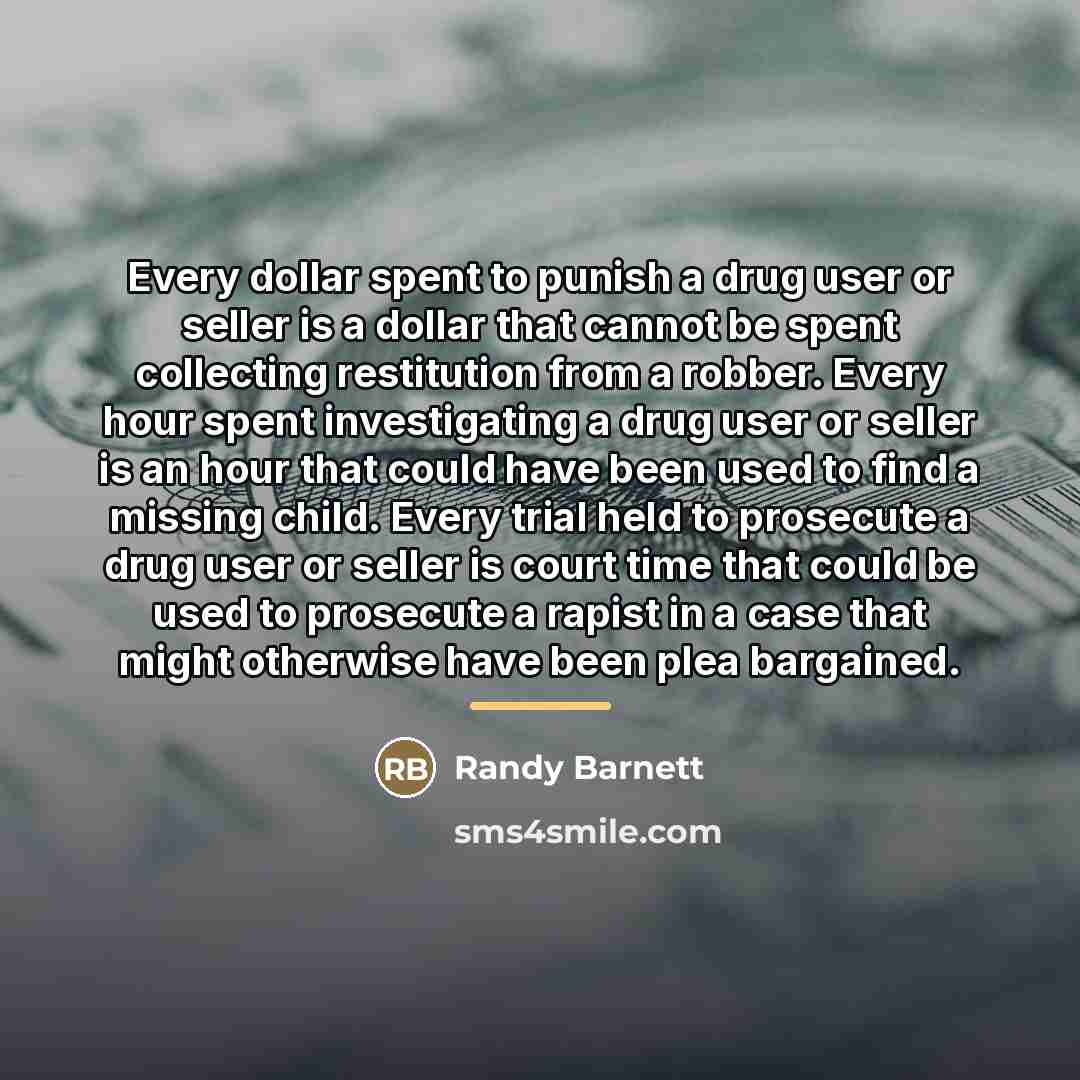 “Every dollar spent to punish a drug user or seller…” quote by Randy Barnett