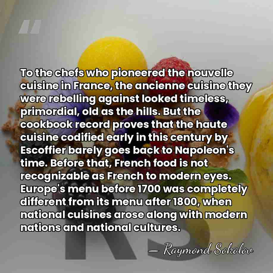 To the chefs who pioneered the nouvelle cuisine in France, the ancienne&hellip; - Raymond Sokolov