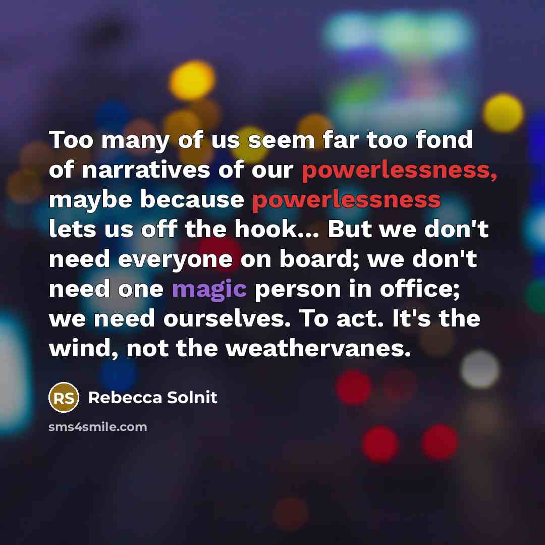 “Too many of us seem far too fond of narratives…” quote by Rebecca Solnit