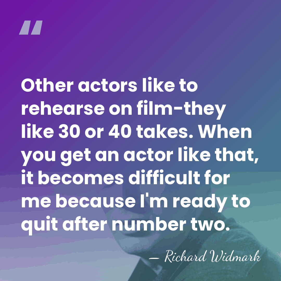 Other actors like to rehearse on film-they like 30 or 40 takes.&hellip; - Richard Widmark