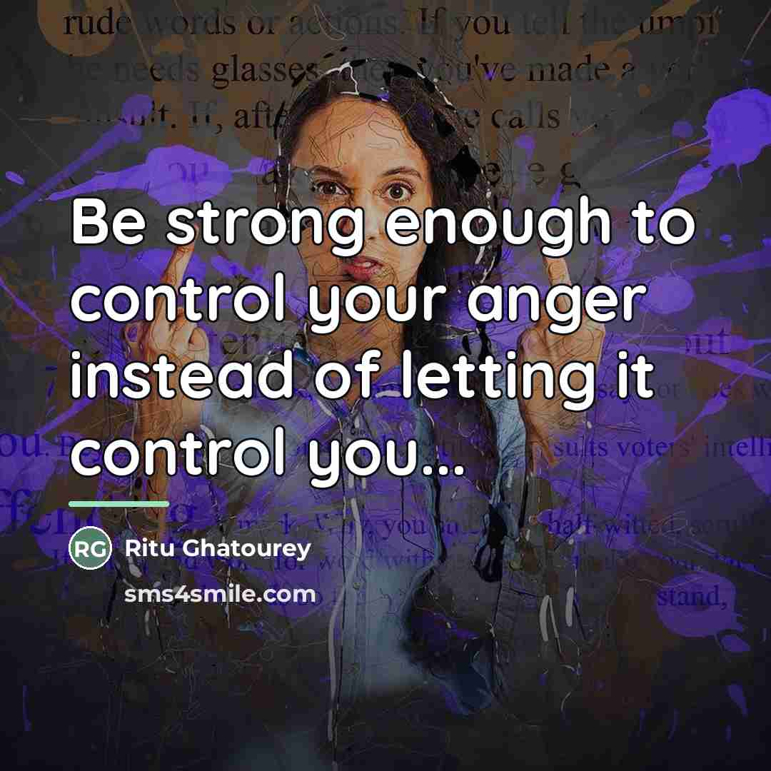 “Be strong enough to control your anger instead of letting…” quote by Ritu Ghatourey