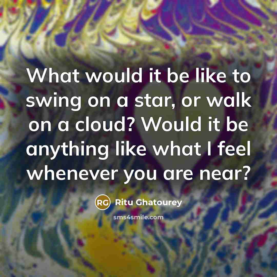 “What would it be like to swing on a star,…” quote by Ritu Ghatourey