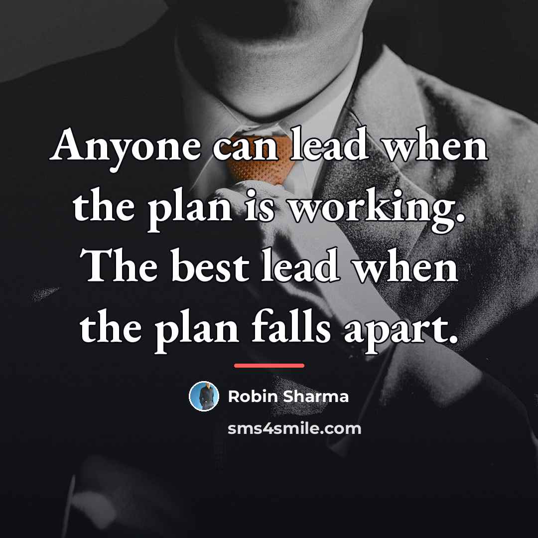 “Anyone can lead when the plan is working. The best…” quote by Robin Sharma