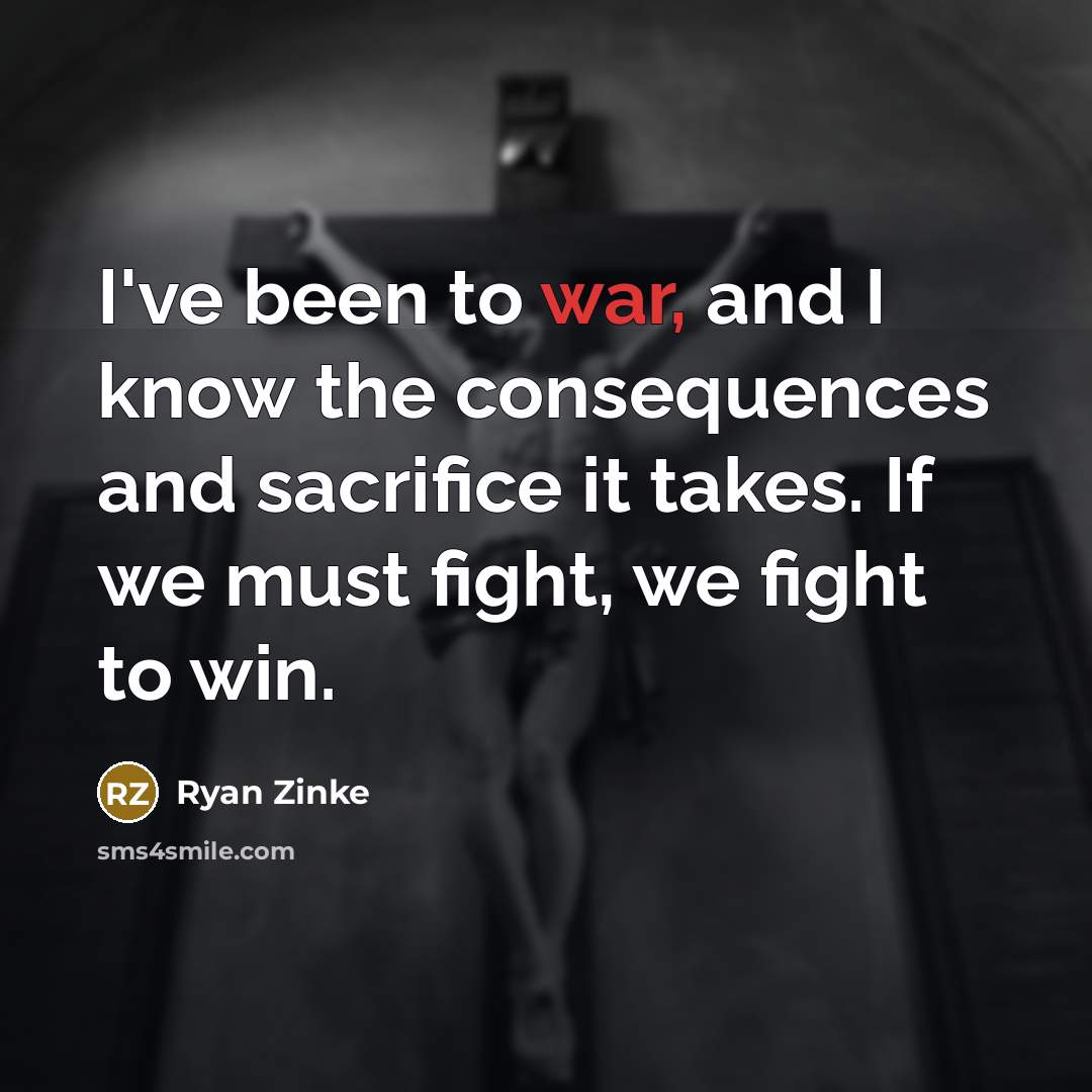 “I've been to war, and I know the consequences and…” quote by Ryan Zinke