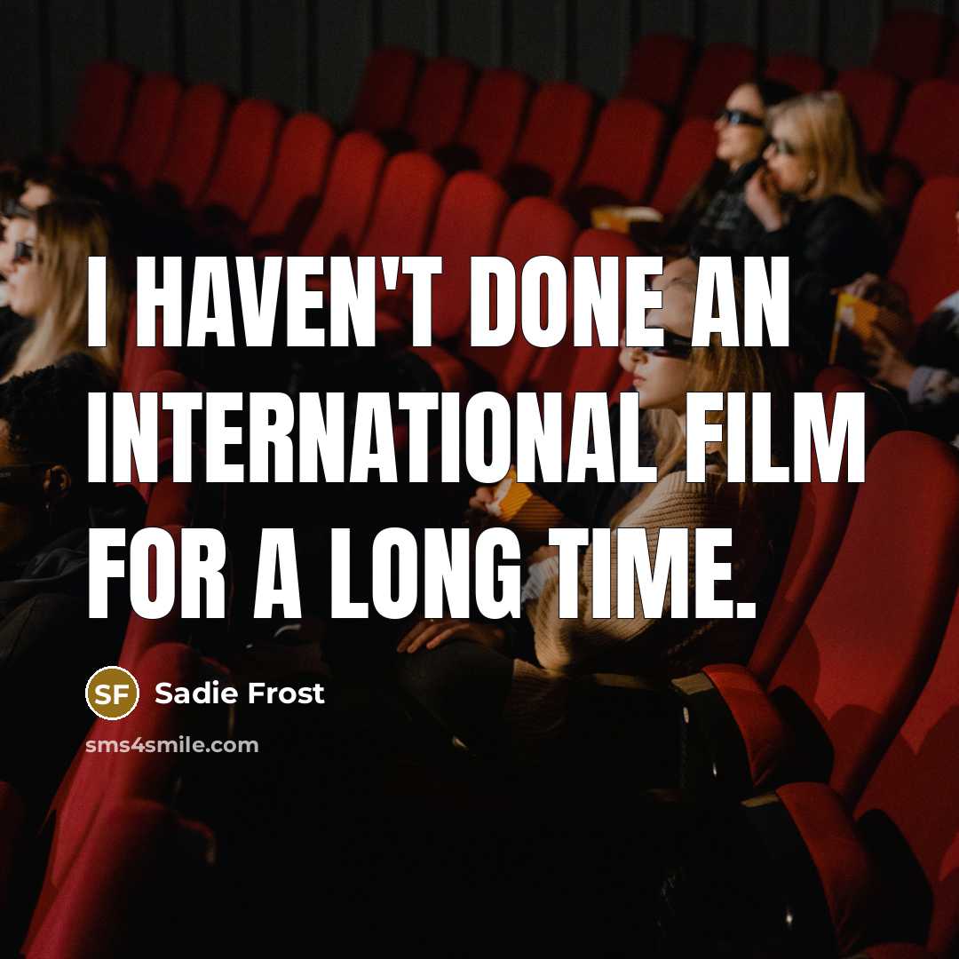 “I haven't done an international film for a long time.…” quote by Sadie Frost