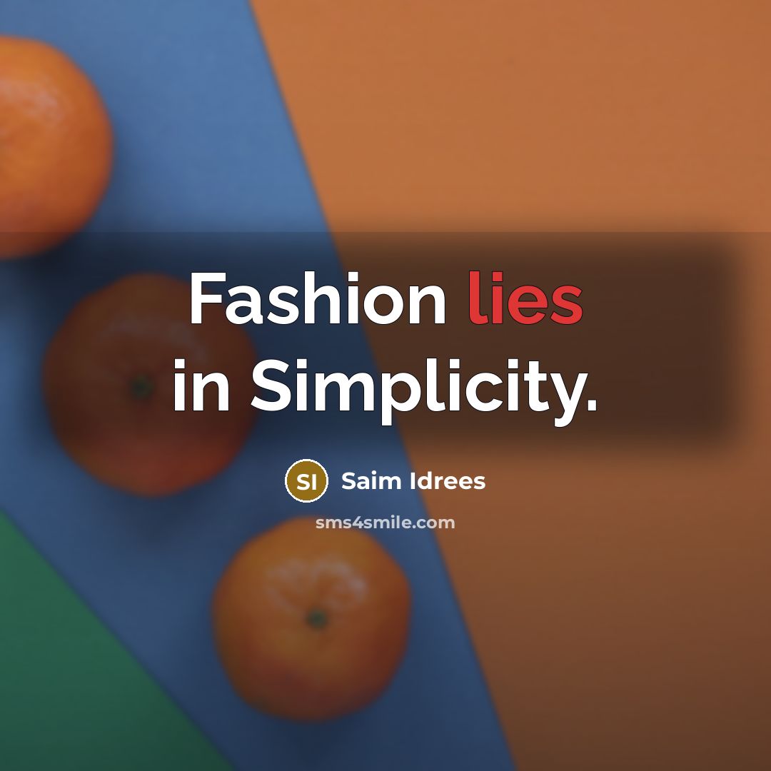 “Fashion lies in Simplicity.” quote by Saim Idrees