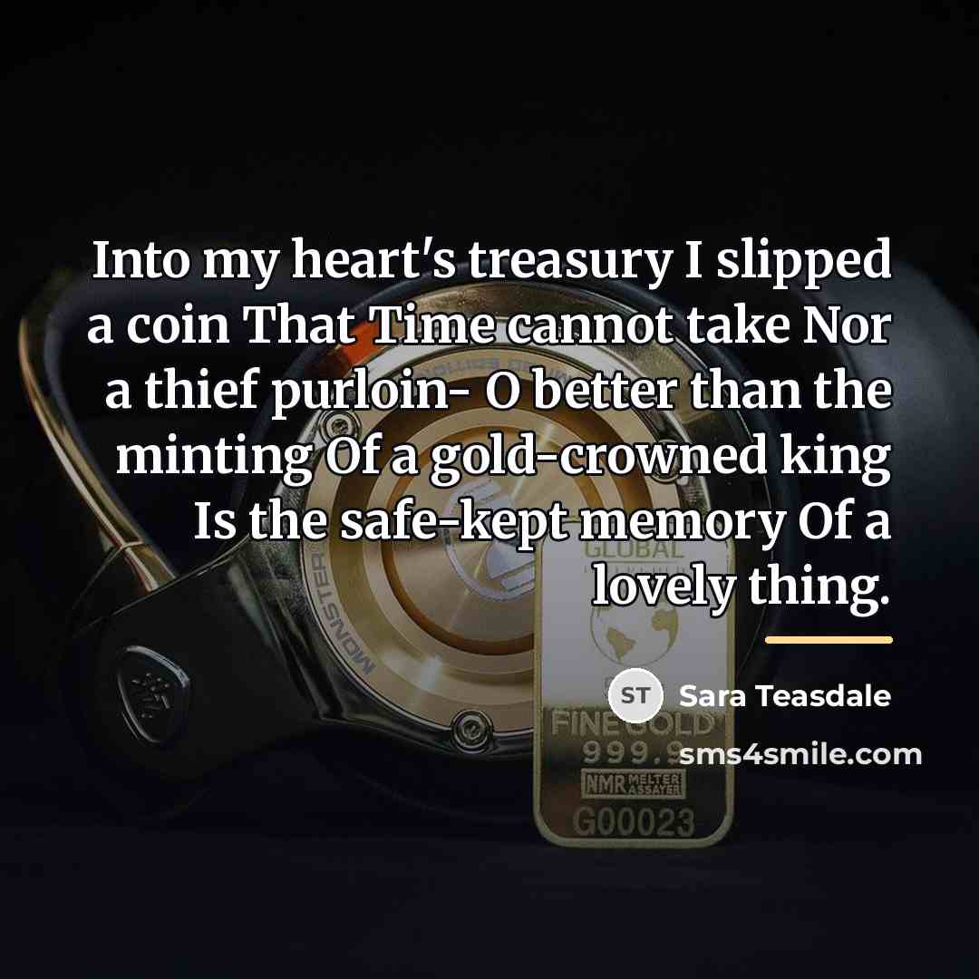 “Into my heart's treasury I slipped a coin That Time…” quote by Sara Teasdale