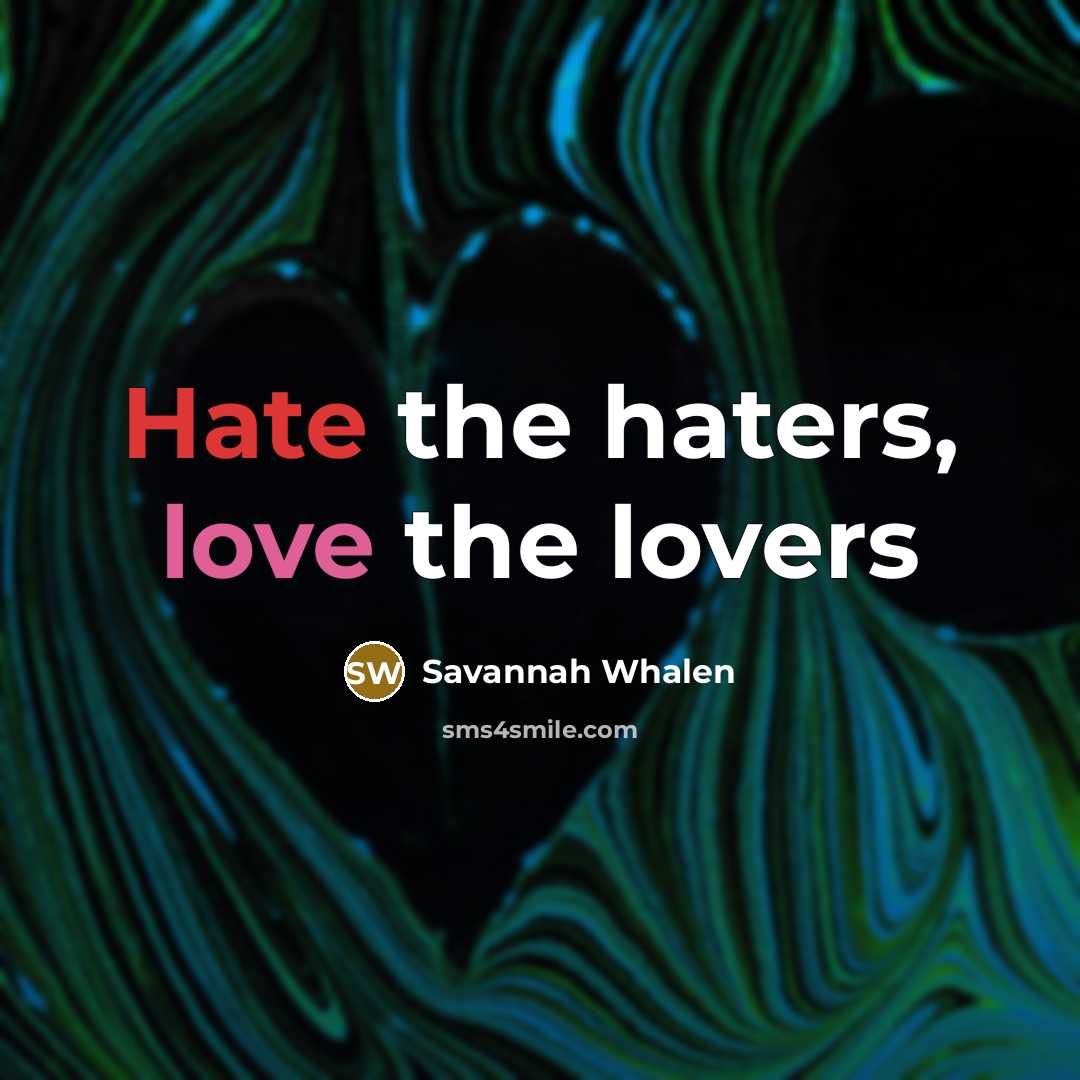 “Hate the haters, love the lovers” quote by Savannah Whalen