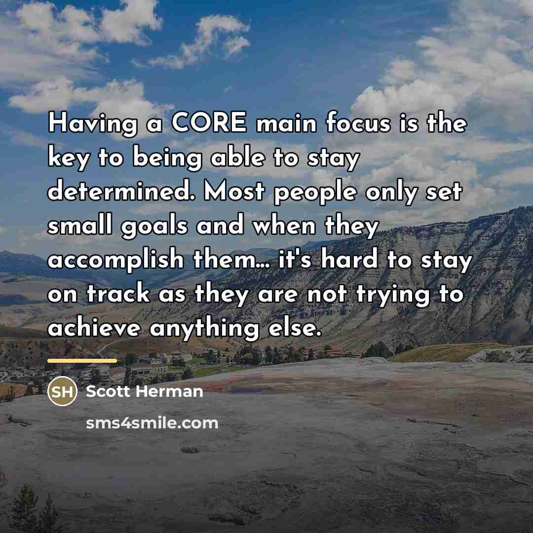 “Having a CORE main focus is the key to being…” quote by Scott Herman