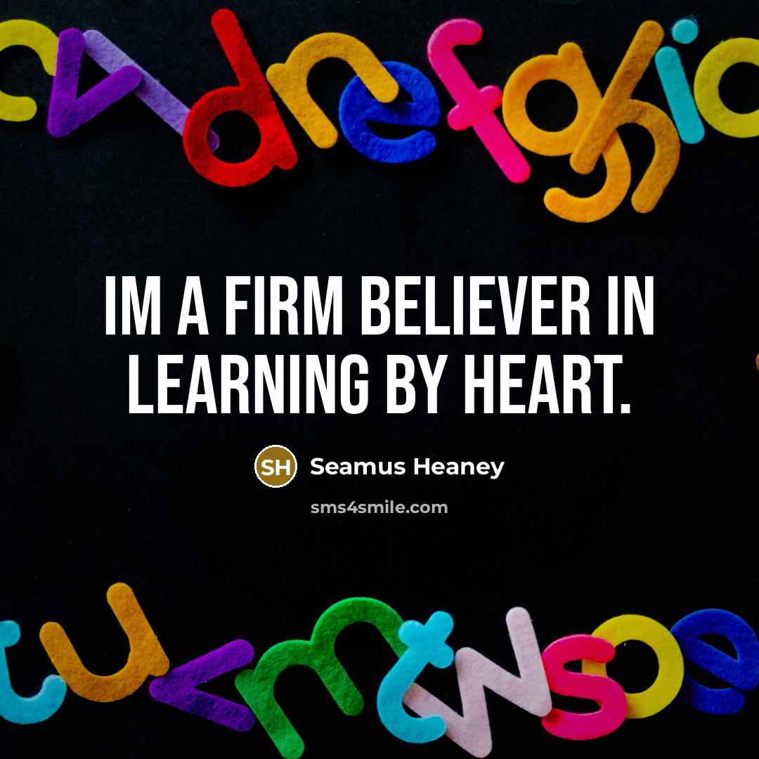 “Im a firm believer in learning by heart.…” quote by Seamus Heaney