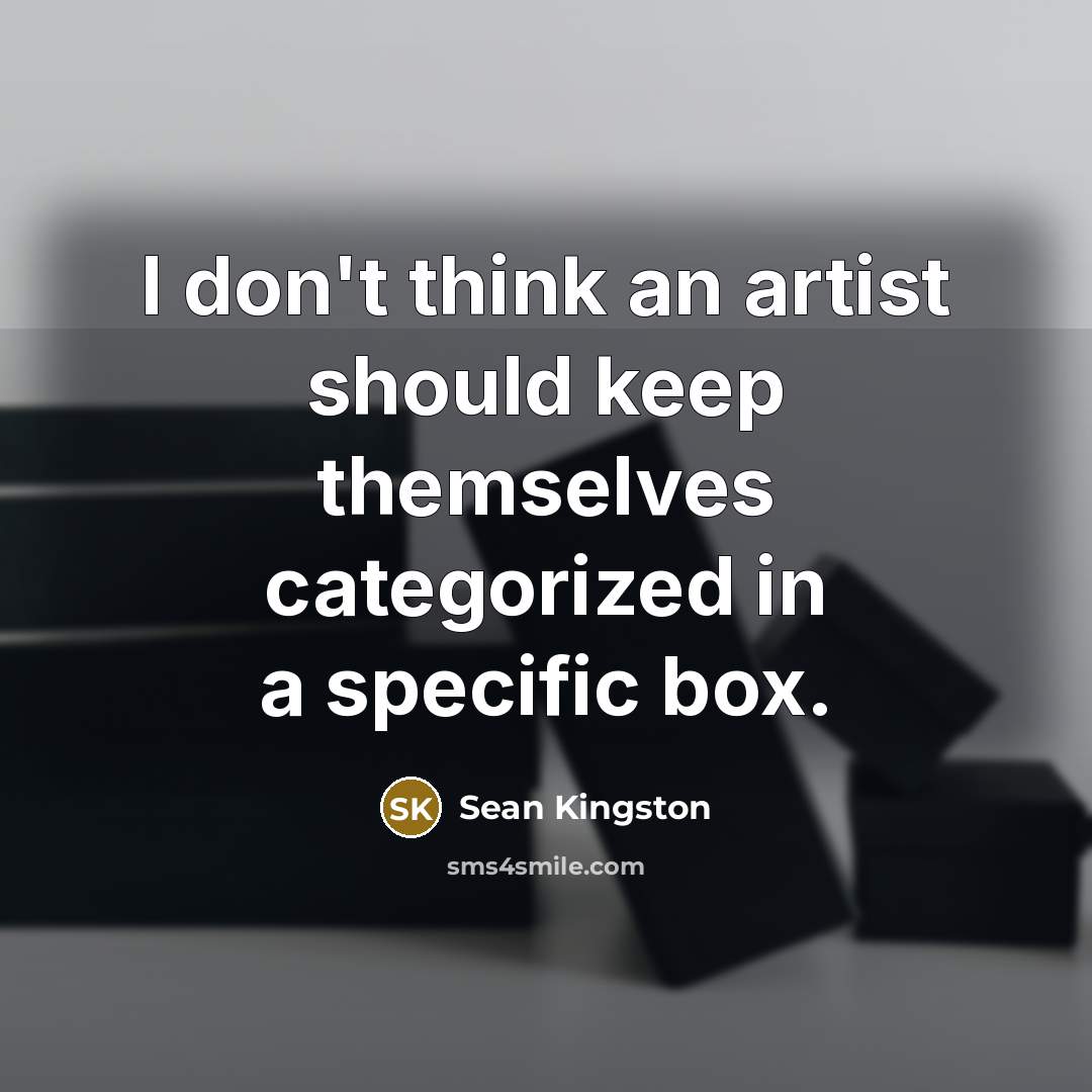 “I don't think an artist should keep themselves categorized in…” quote by Sean Kingston