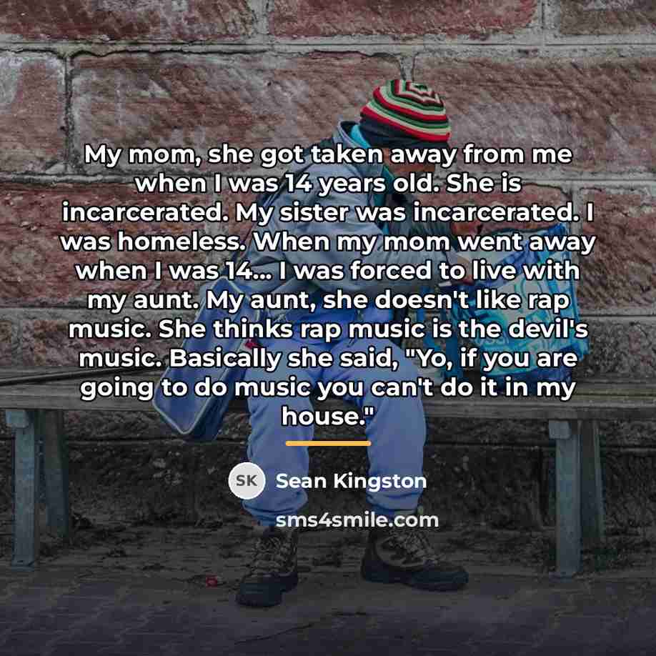 “My mom, she got taken away from me when I…” quote by Sean Kingston