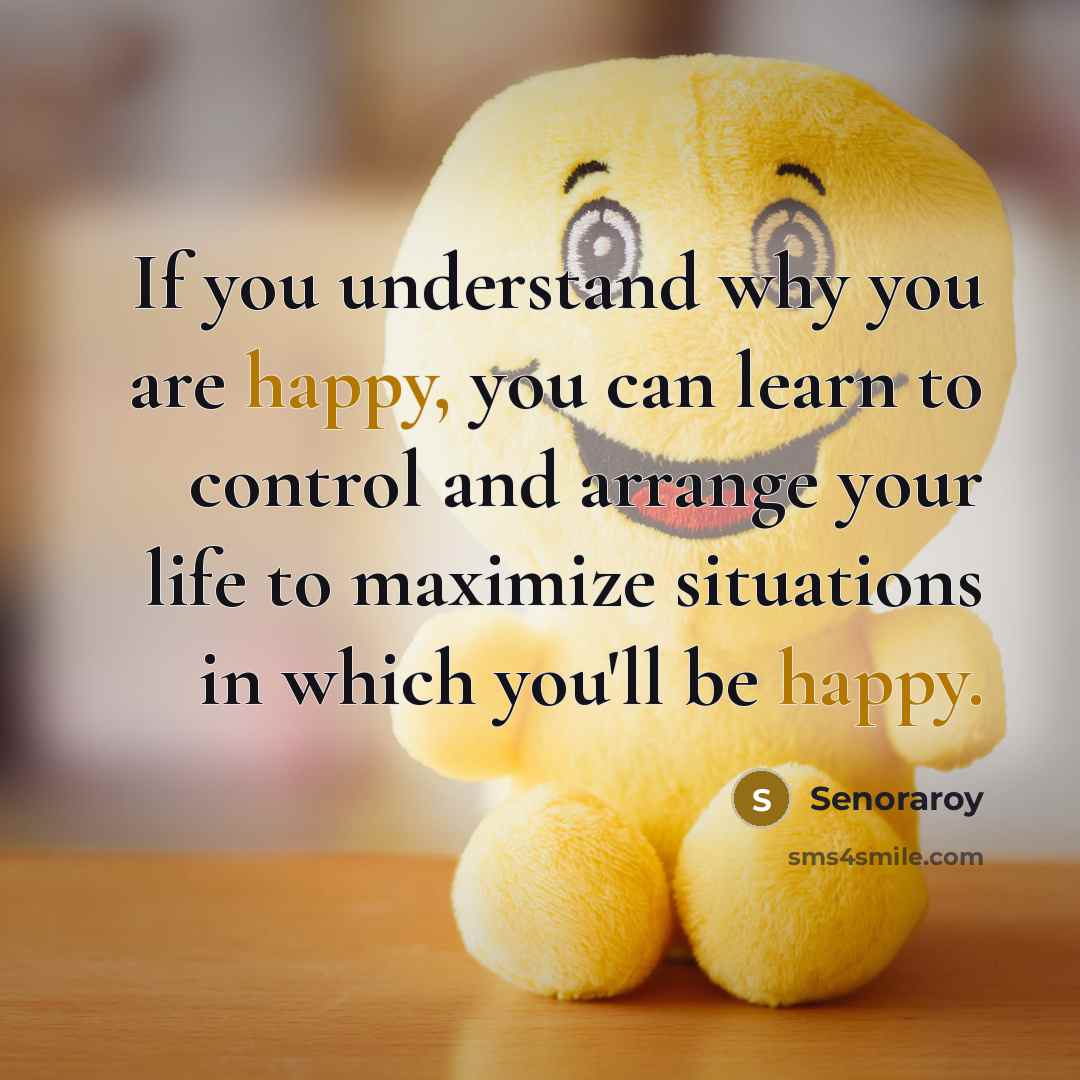 “If you understand why you are happy, you can learn…” quote by Senoraroy