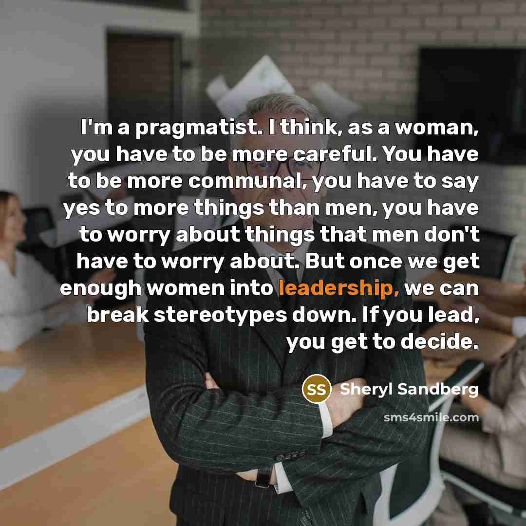 “I'm a pragmatist. I think, as a woman, you have…” quote by Sheryl Sandberg