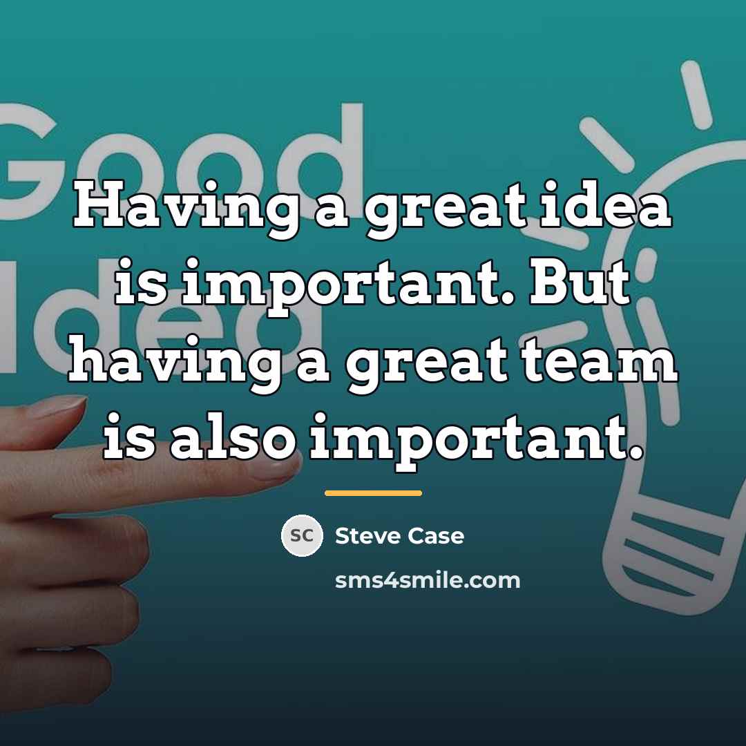 “Having a great idea is important. But having a great…” quote by Steve Case
