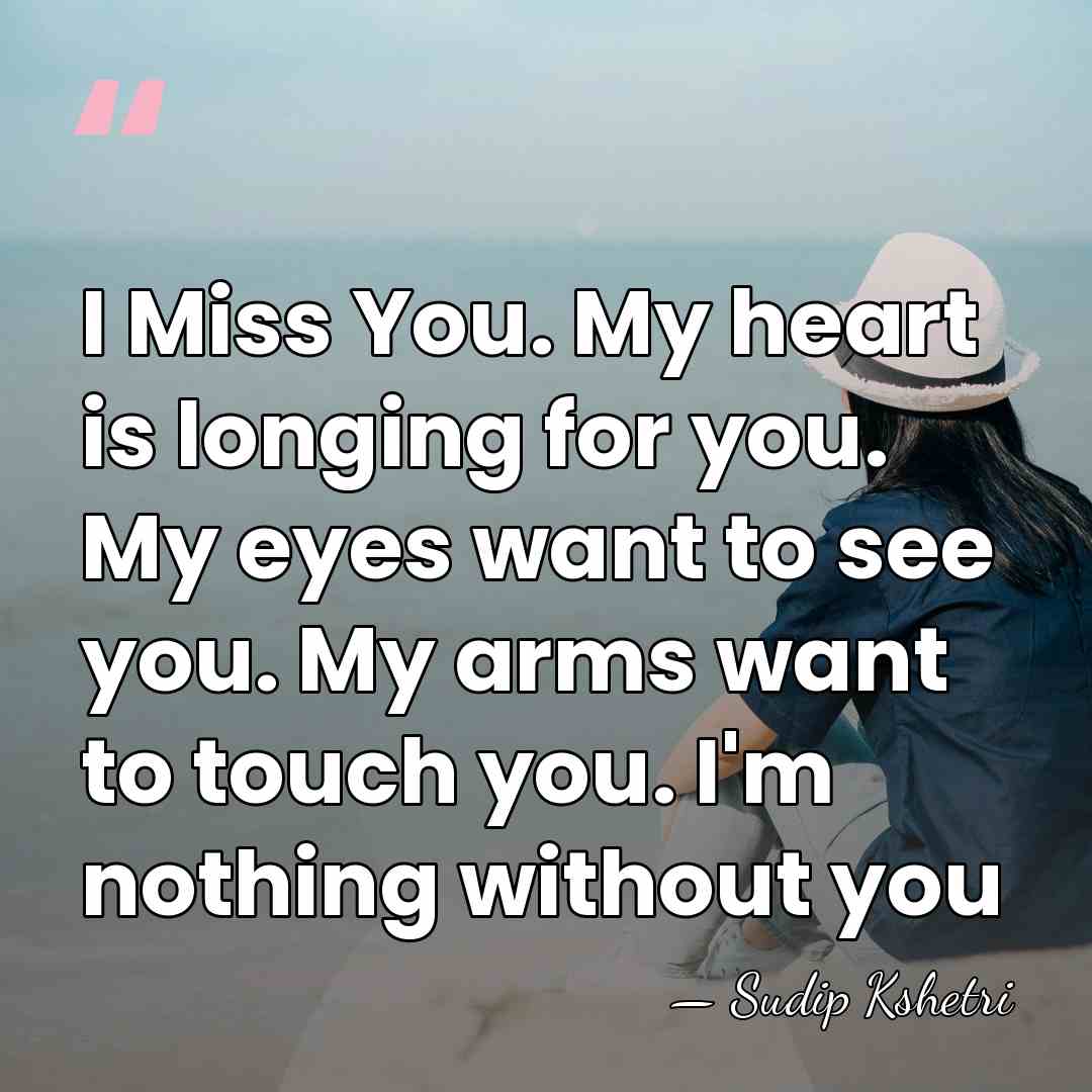 I Miss You. My heart is longing for you. My eyes want&hellip; - Sudip Kshetri