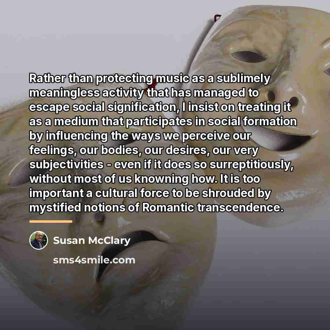 “Rather than protecting music as a sublimely meaningless activity that…” quote by Susan McClary