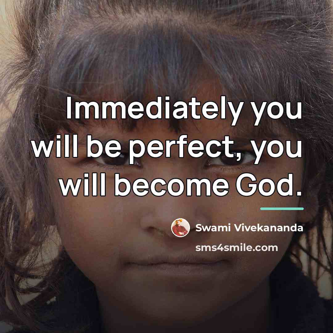 “Immediately you will be perfect, you will become God.…” quote by Swami Vivekananda