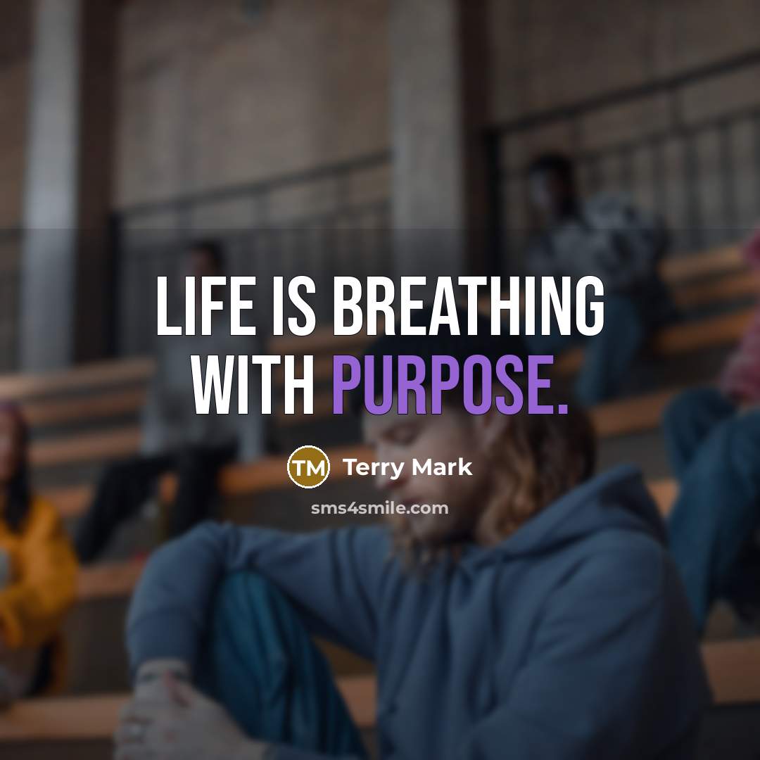 “LIFE is breathing with purpose.…” quote by Terry Mark