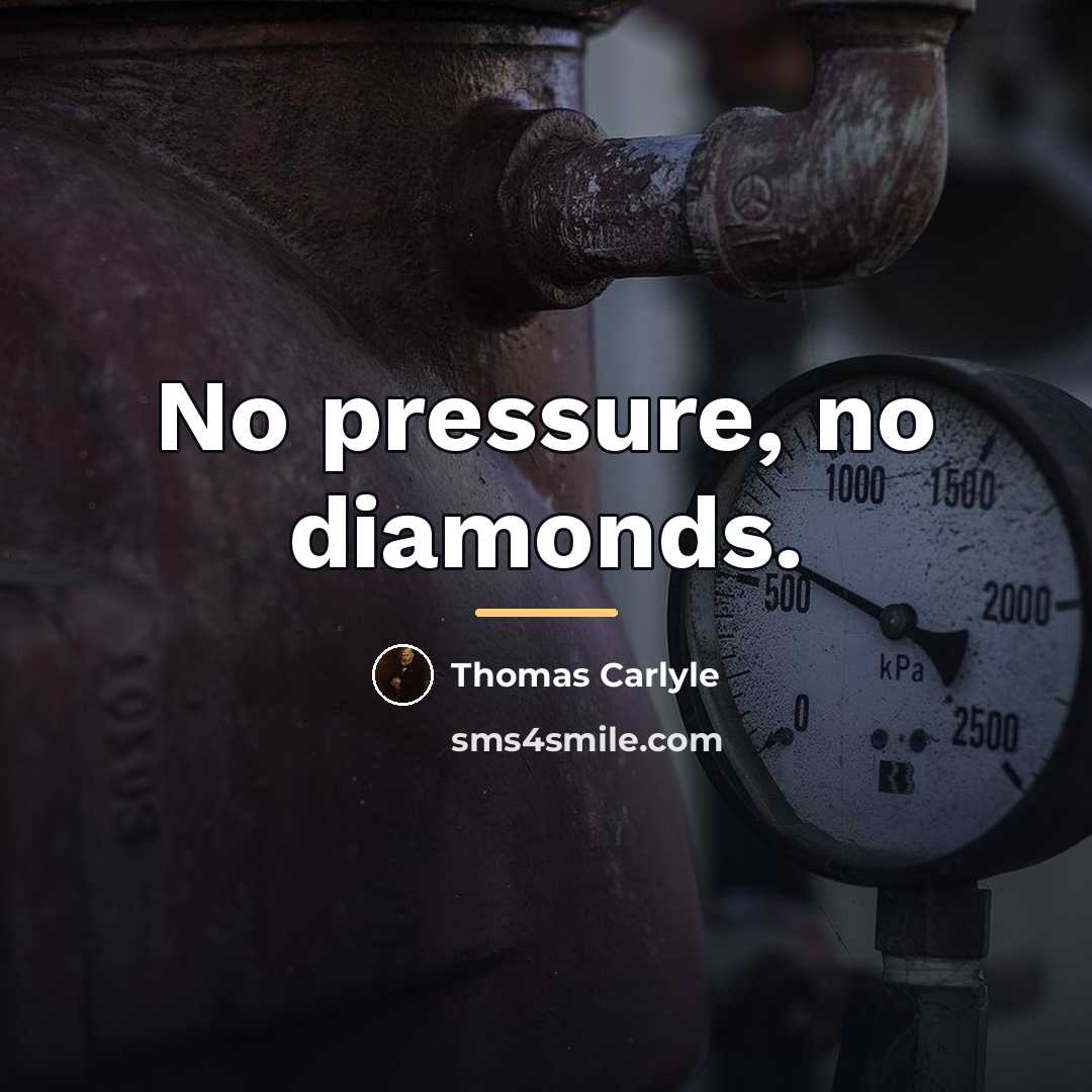 “No pressure, no diamonds.…” quote by Thomas Carlyle