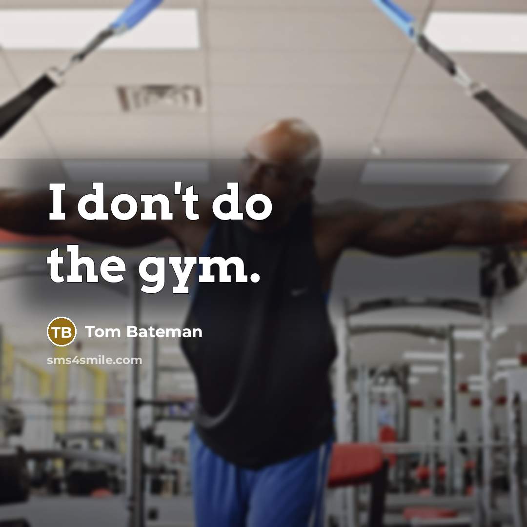 “I don't do the gym.…” quote by Tom Bateman