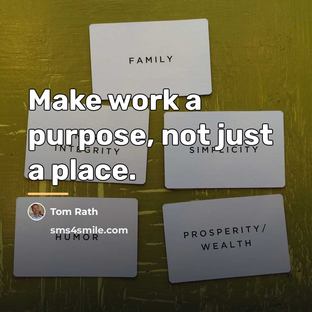 “Make work a purpose, not just a place.…” quote by Tom Rath