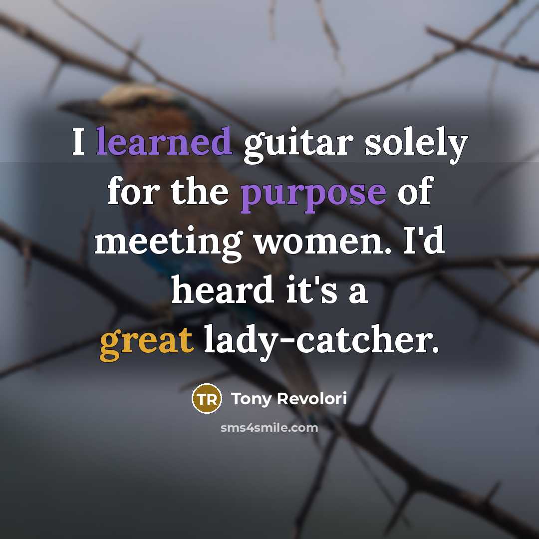 “I learned guitar solely for the purpose of meeting women.…” quote by Tony Revolori