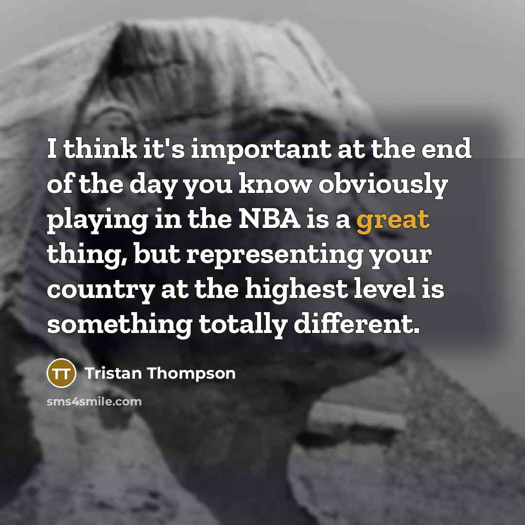 “I think it's important at the end of the day…” quote by Tristan Thompson