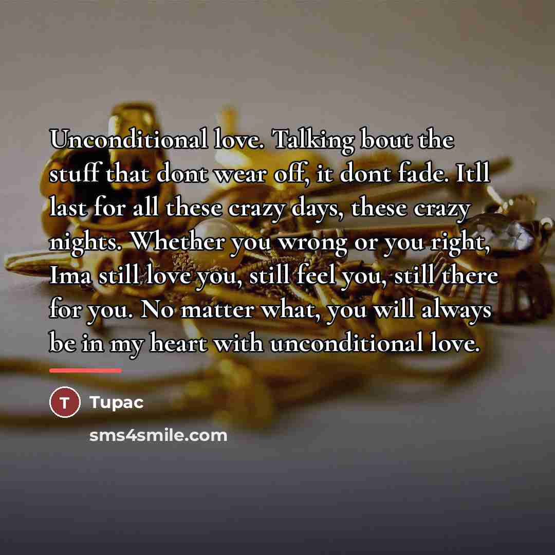 “Unconditional love. Talking bout the stuff that dont wear off,…” quote by Tupac