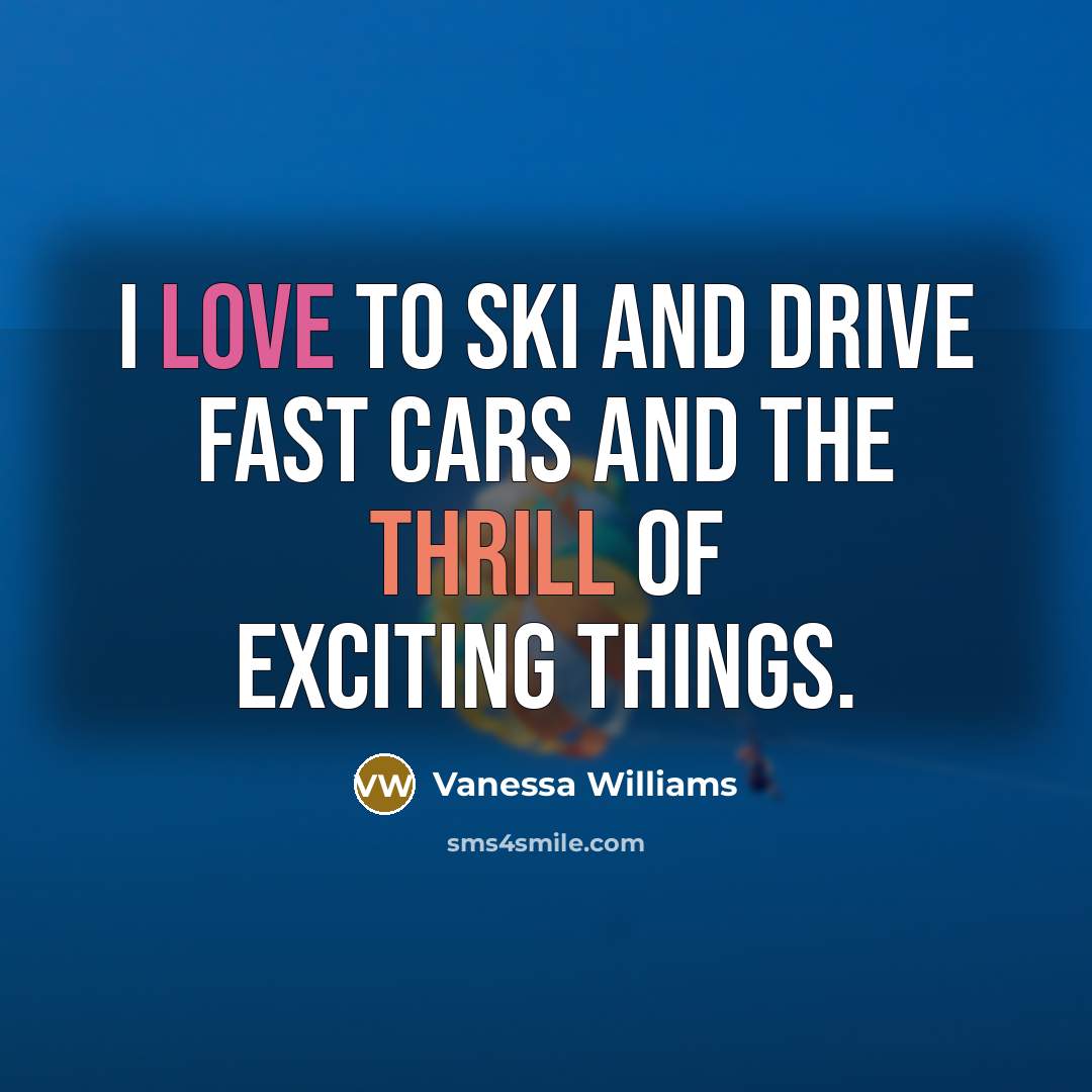 “I love to ski and drive fast cars and the…” quote by Vanessa Williams