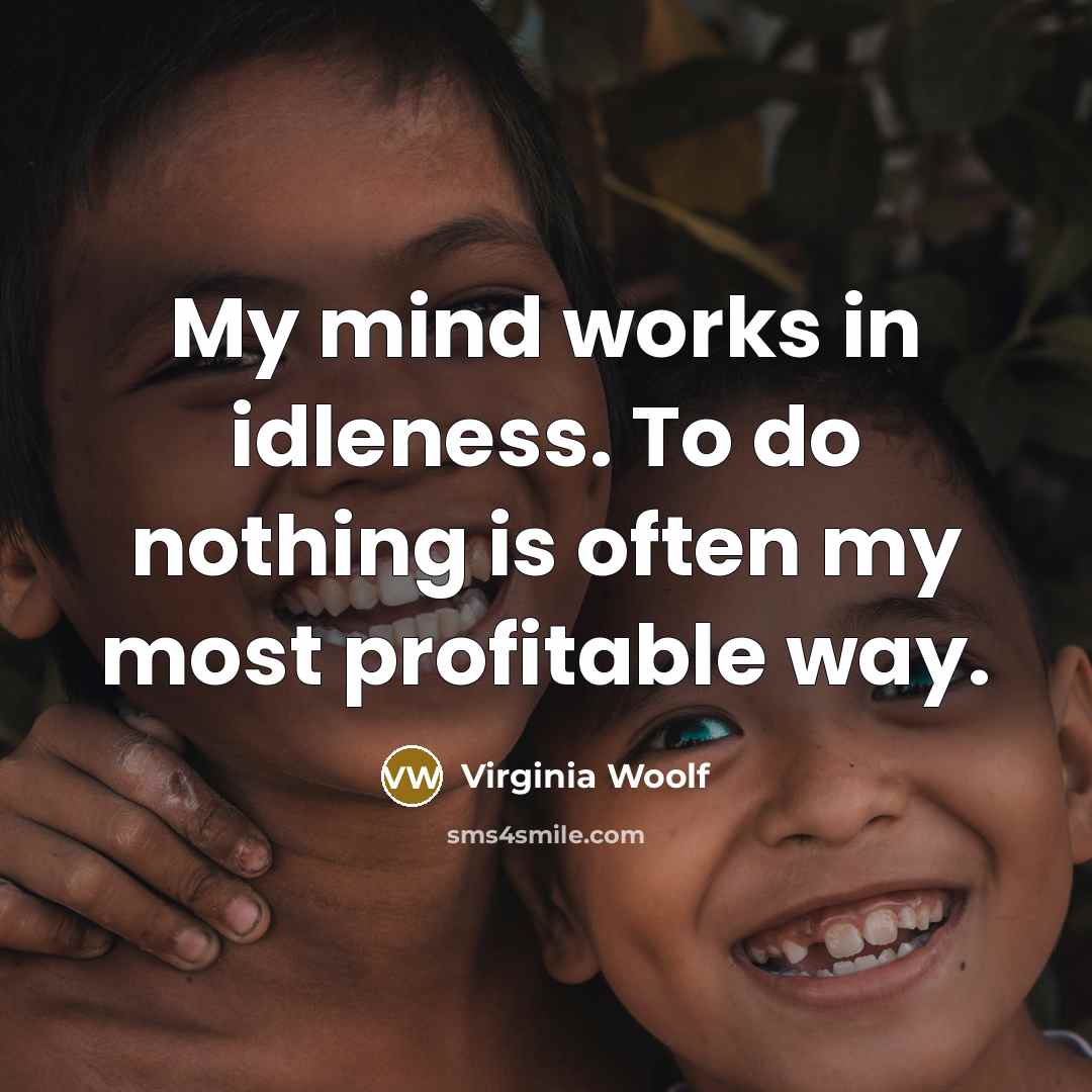 “My mind works in idleness. To do nothing is often…” quote by Virginia Woolf