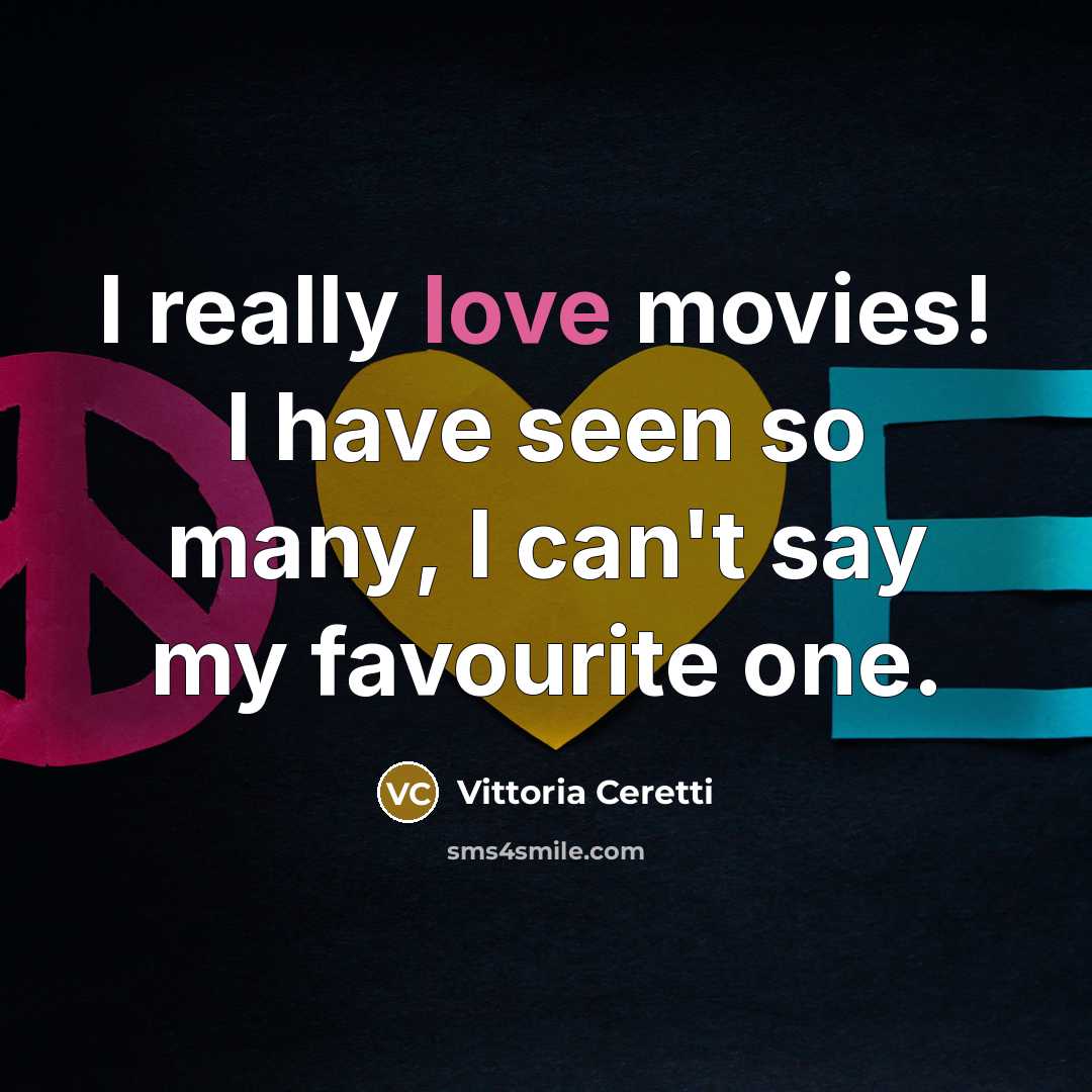 “I really love movies! I have seen so many, I…” quote by Vittoria Ceretti