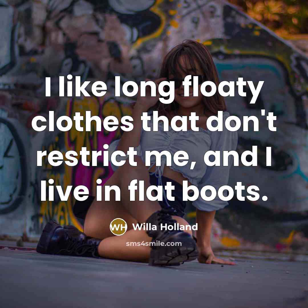 “I like long floaty clothes that don't restrict me, and…” quote by Willa Holland