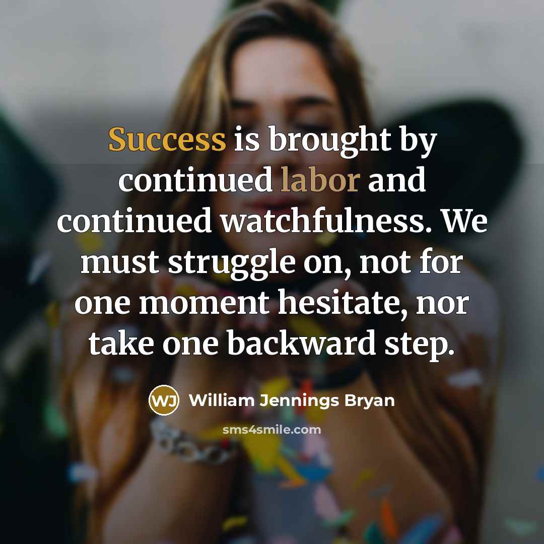 “Success is brought by continued labor and continued watchfulness. We…” quote by William Jennings Bryan